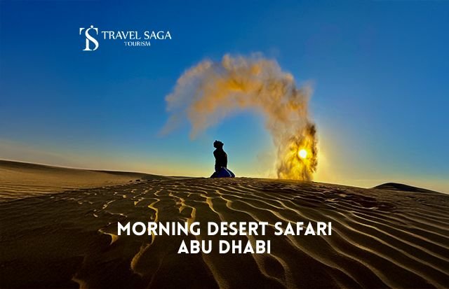 Morning Desert Safari Abu Dhabi 2026 : Experience the Bliss with Travel Saga Tourism