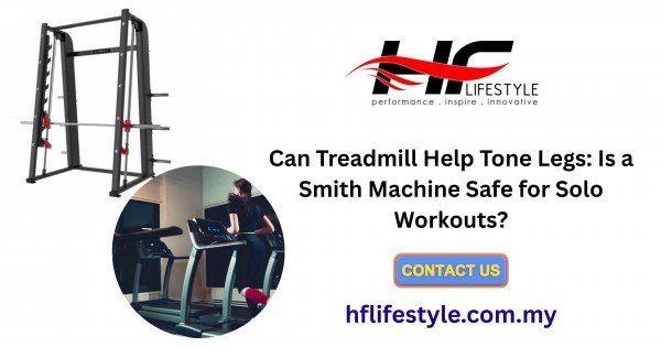 Can Treadmill Help Tone Legs: Is a Smith Machine Safe for Solo Workouts