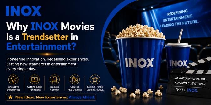 Why INOX Movies Is a Trendsetter in Entertainment? | Articles | Inox Movies | Gan Jing World - Technology for Humanity | Video & Movie Streaming