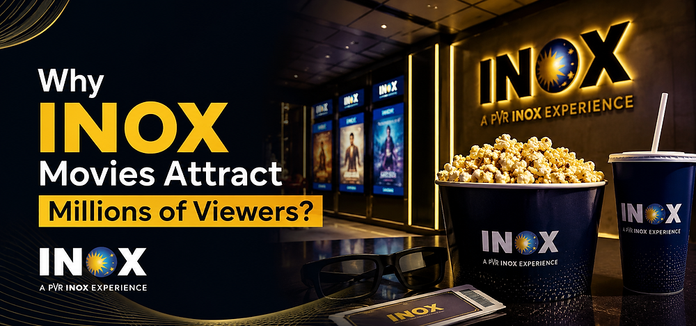 Why INOX Movies Attract Millions of Viewers?