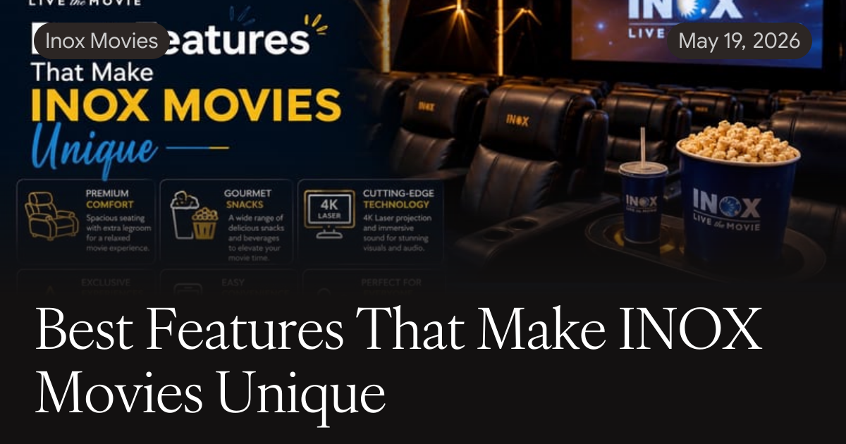 Best Features That Make INOX Movies Unique