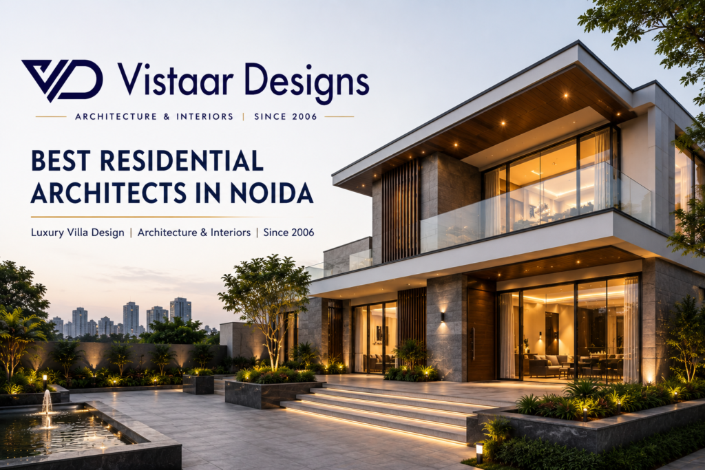 Best Residential Architects in Noida for Luxury Villa Design | Vistaar Designs
