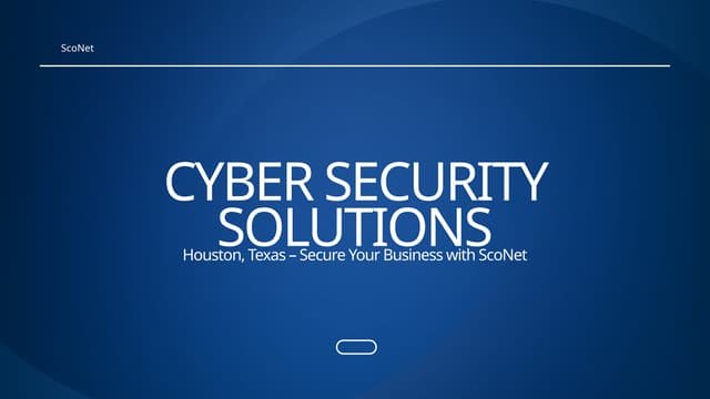 Cyber Security Solutions Houston Texas – Secure Your Business with ScoNet
