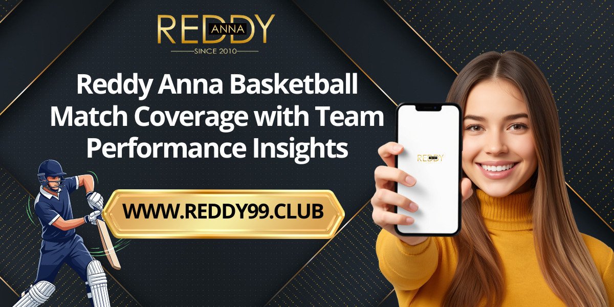 Reddy Anna Basketball Match Coverage with Team Performance Insights