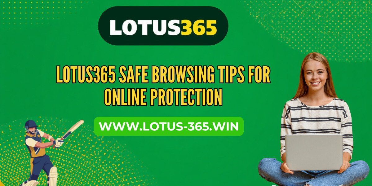 Lotus365 Safe Browsing Tips for Online Protection